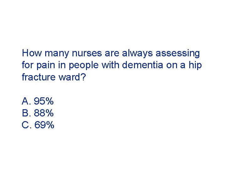 How many nurses are always assessing for pain in people with dementia on a