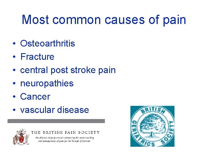 Most common causes of pain • • • Osteoarthritis Fracture central post stroke pain