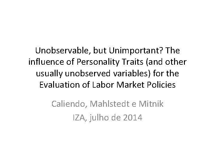 Unobservable, but Unimportant? The influence of Personality Traits (and other usually unobserved variables) for