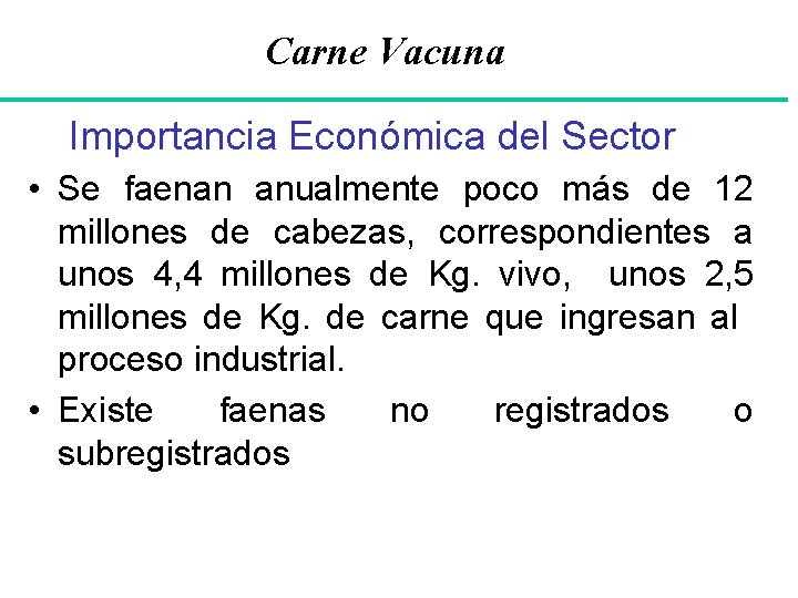 Carne Vacuna Importancia Económica del Sector • Se faenan anualmente poco más de 12