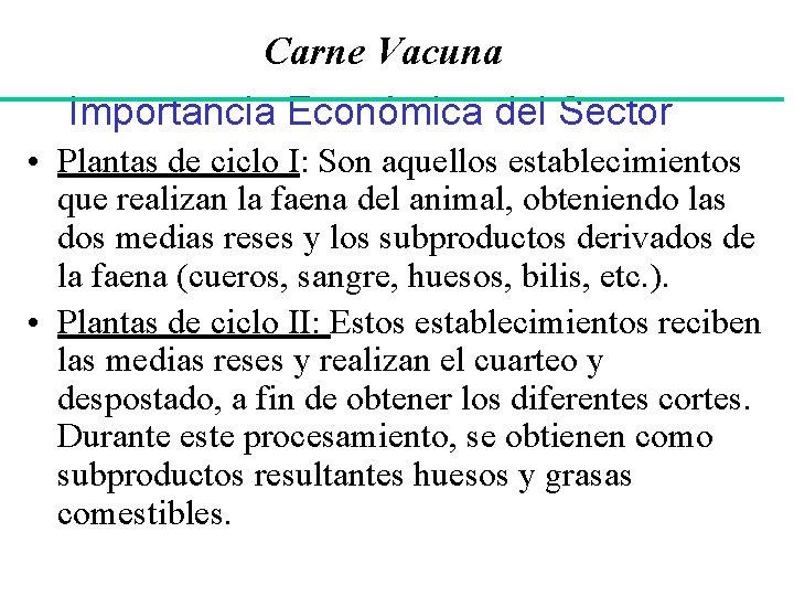 Carne Vacuna Importancia Económica del Sector • Plantas de ciclo I: Son aquellos establecimientos