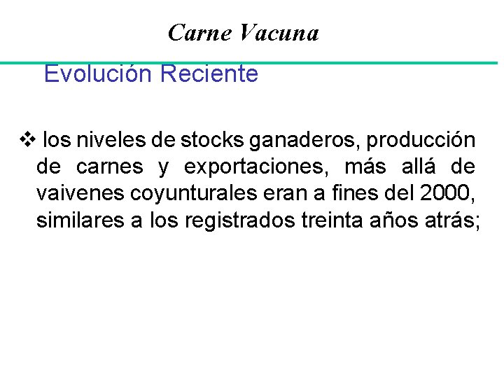Carne Vacuna Evolución Reciente v los niveles de stocks ganaderos, producción de carnes y