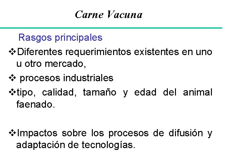 Carne Vacuna Rasgos principales v. Diferentes requerimientos existentes en uno u otro mercado, v