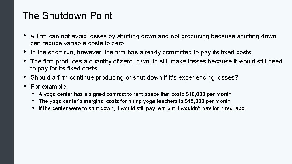 The Shutdown Point • • • A firm can not avoid losses by shutting