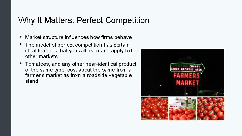 Why It Matters: Perfect Competition • • • Market structure influences how firms behave