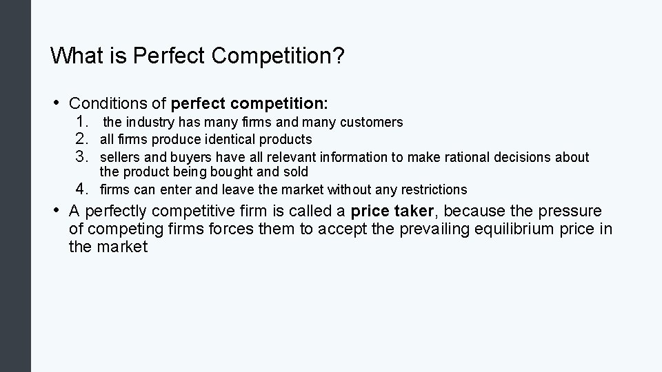 What is Perfect Competition? • Conditions of perfect competition: 1. the industry has many