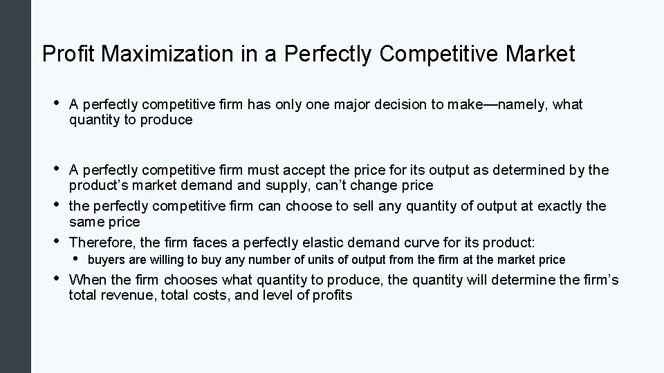 Profit Maximization in a Perfectly Competitive Market • A perfectly competitive firm has only