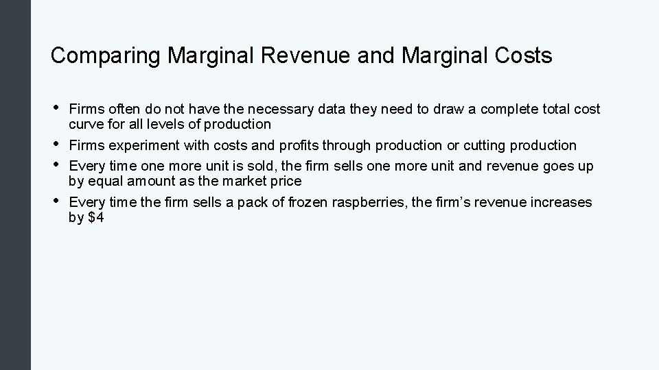 Comparing Marginal Revenue and Marginal Costs • • Firms often do not have the