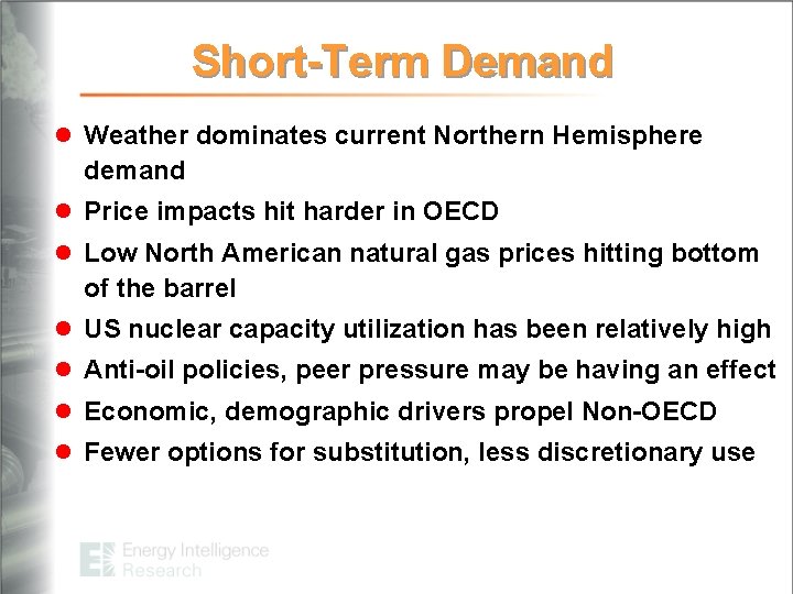 Short-Term Demand l Weather dominates current Northern Hemisphere demand l Price impacts hit harder