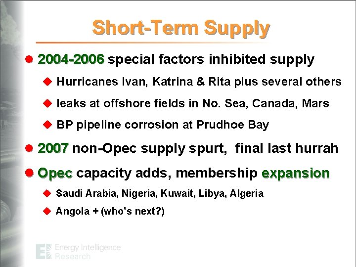 Short-Term Supply l 2004 -2006 special factors inhibited supply u Hurricanes Ivan, Katrina &