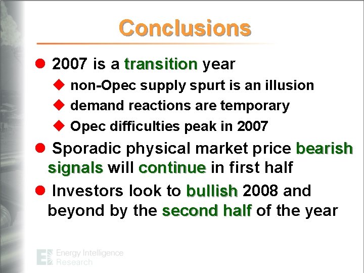 Conclusions l 2007 is a transition year u non-Opec supply spurt is an illusion