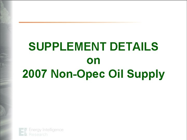 SUPPLEMENT DETAILS on 2007 Non-Opec Oil Supply 