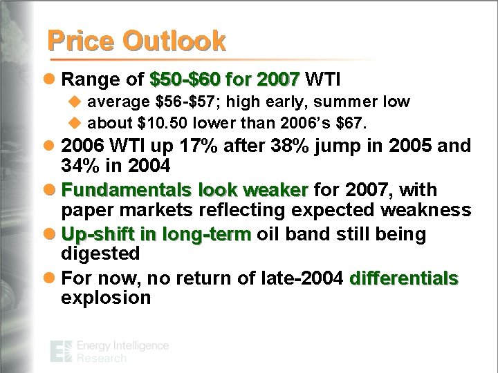 Price Outlook l Range of $50 -$60 for 2007 WTI u average $56 -$57;