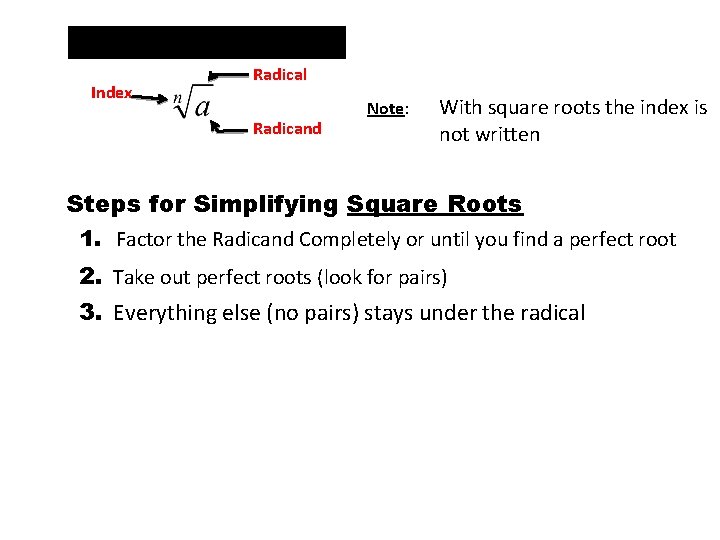 Simplifying Radicals Index Radical Radicand Note: With square roots the index is not written