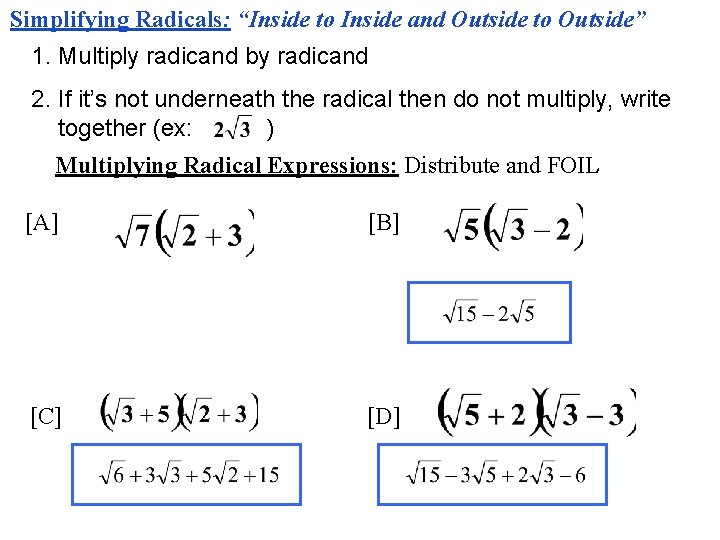 Simplifying Radicals: “Inside to Inside and Outside to Outside” 1. Multiply radicand by radicand