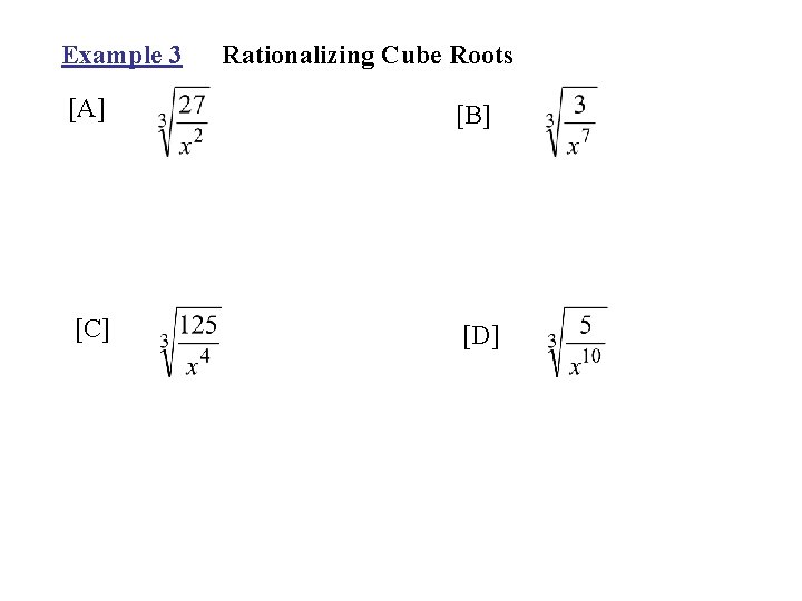 Example 3 Rationalizing Cube Roots [A] [B] [C] [D] 