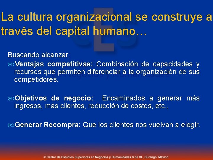La cultura organizacional se construye a través del capital humano… Buscando alcanzar: Ventajas competitivas: