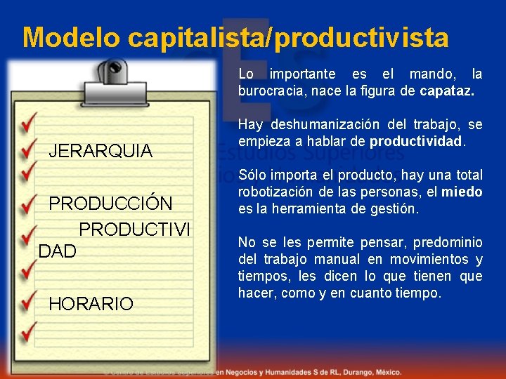 Modelo capitalista/productivista Lo importante es el mando, la burocracia, nace la figura de capataz.