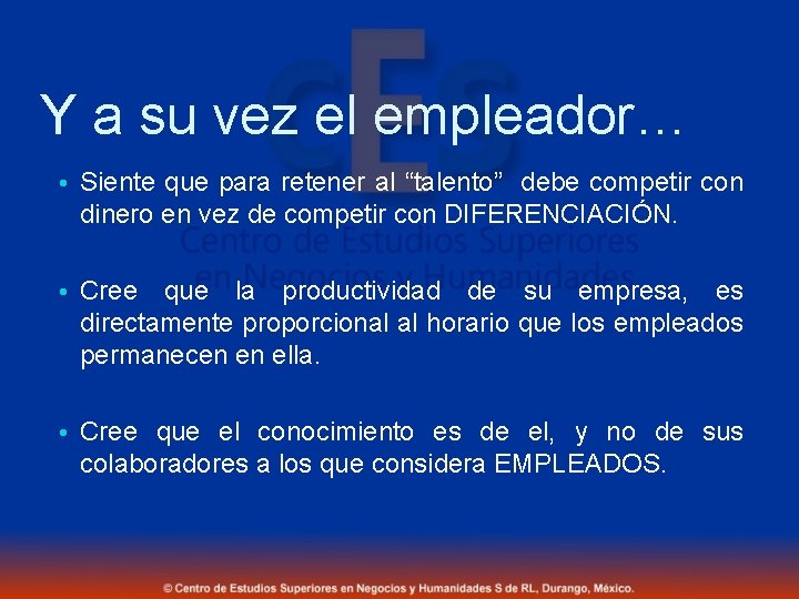 Y a su vez el empleador… • Siente que para retener al “talento” debe