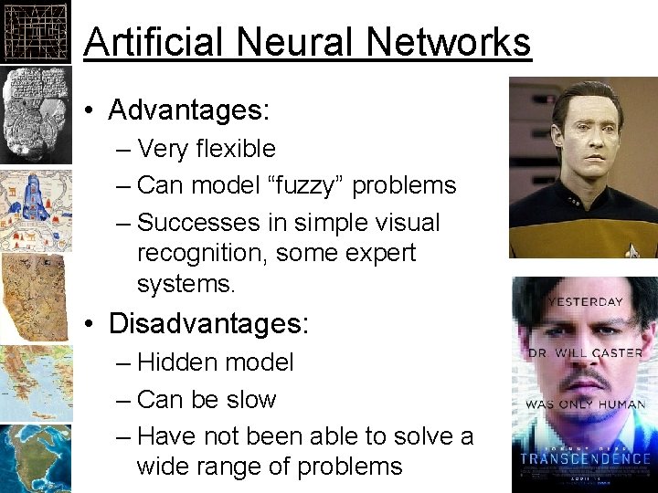 Artificial Neural Networks • Advantages: – Very flexible – Can model “fuzzy” problems –