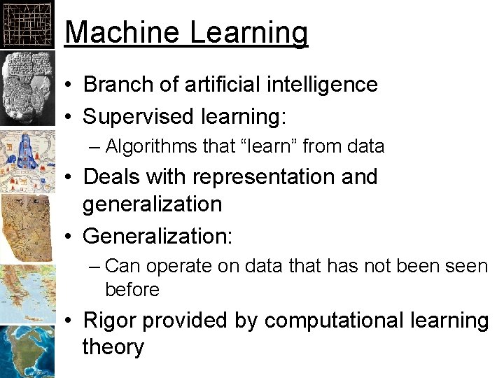 Machine Learning • Branch of artificial intelligence • Supervised learning: – Algorithms that “learn”