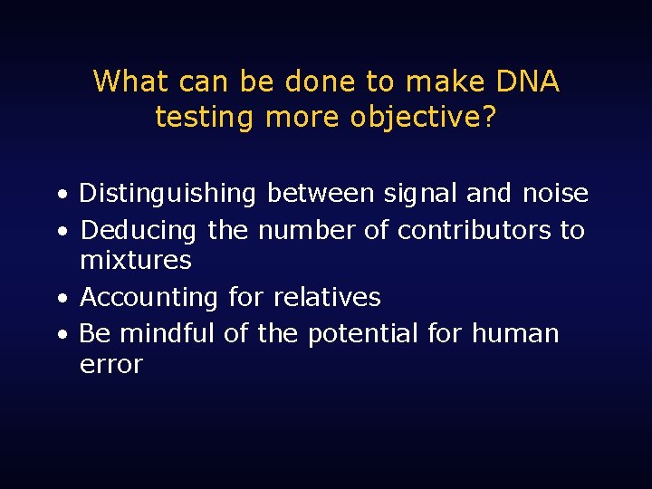 What can be done to make DNA testing more objective? • Distinguishing between signal