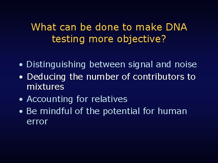 What can be done to make DNA testing more objective? • Distinguishing between signal