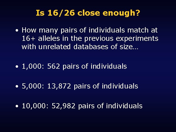 Is 16/26 close enough? • How many pairs of individuals match at 16+ alleles