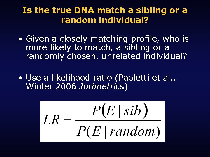Is the true DNA match a sibling or a random individual? • Given a