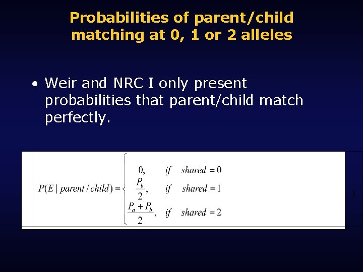 Probabilities of parent/child matching at 0, 1 or 2 alleles • Weir and NRC