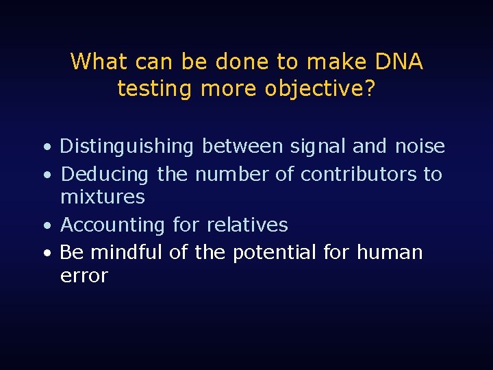 What can be done to make DNA testing more objective? • Distinguishing between signal