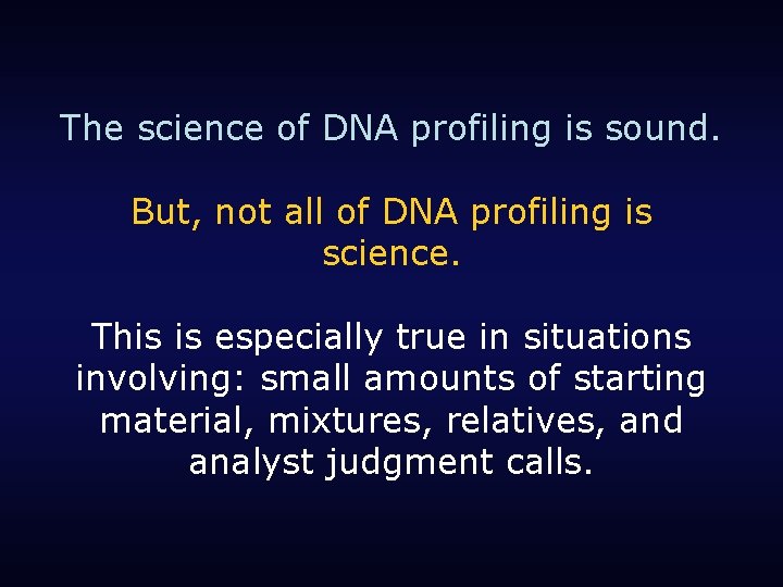 The science of DNA profiling is sound. But, not all of DNA profiling is