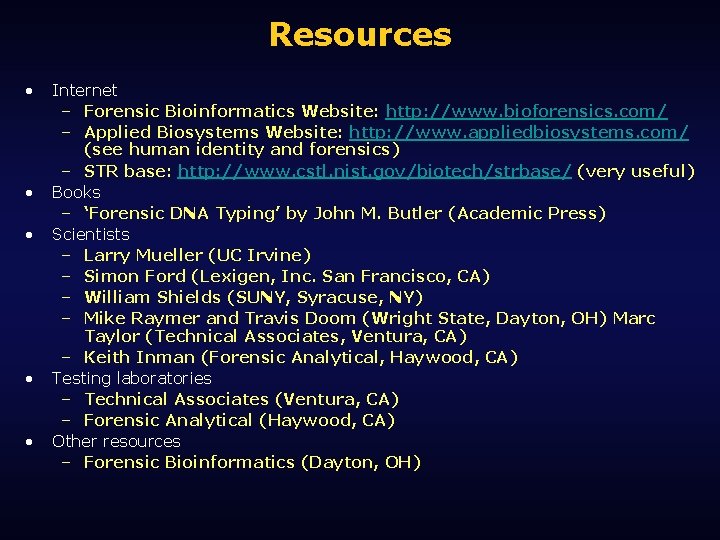 Resources • • • Internet – Forensic Bioinformatics Website: http: //www. bioforensics. com/ –