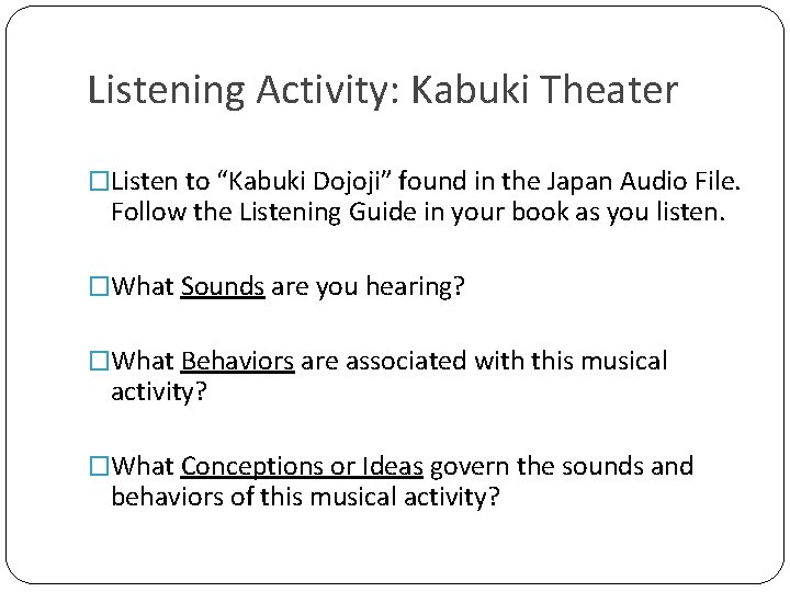Listening Activity: Kabuki Theater �Listen to “Kabuki Dojoji” found in the Japan Audio File.