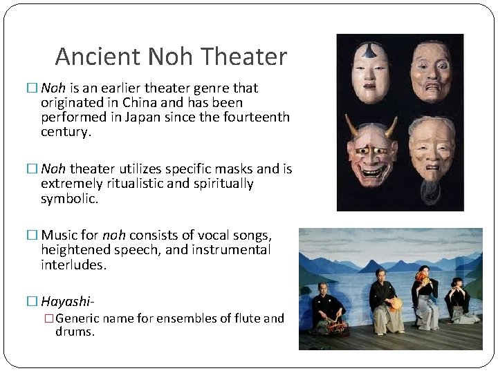 Ancient Noh Theater � Noh is an earlier theater genre that originated in China