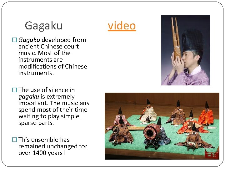 Gagaku � Gagaku developed from ancient Chinese court music. Most of the instruments are
