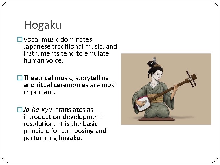 Hogaku � Vocal music dominates Japanese traditional music, and instruments tend to emulate human