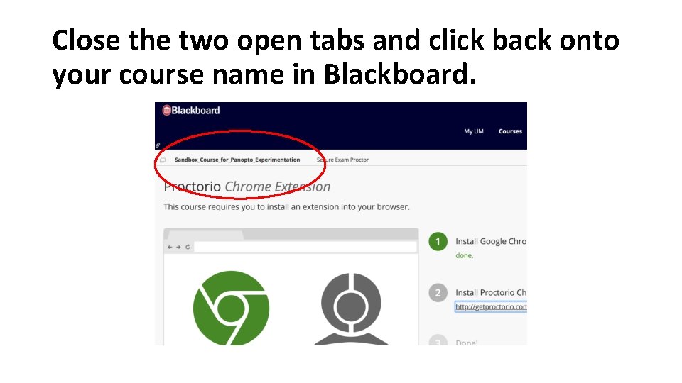 Close the two open tabs and click back onto your course name in Blackboard. Close the two open tabs and click back onto your course name in Blackboard.