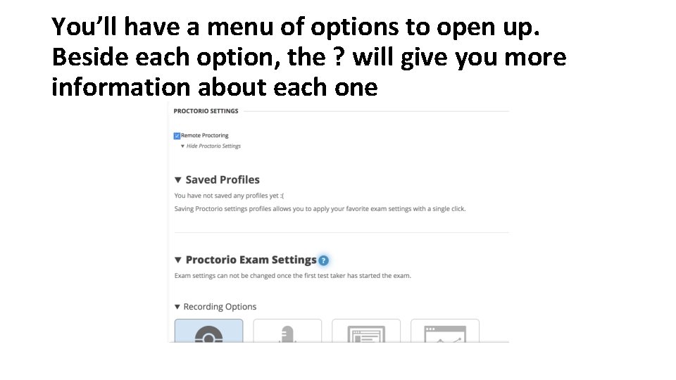 You’ll have a menu of options to open up. Beside each option, the ? You’ll have a menu of options to open up. Beside each option, the ?