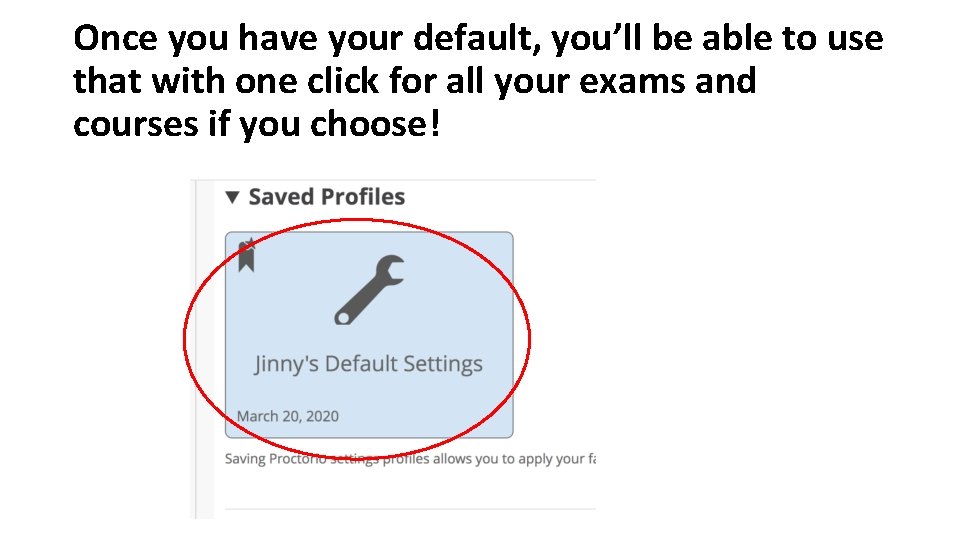 Once you have your default, you’ll be able to use that with one click Once you have your default, you’ll be able to use that with one click
