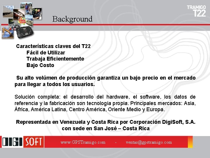 Background Características claves del T 22 Fácil de Utilizar Trabaja Eficientemente Bajo Costo Su