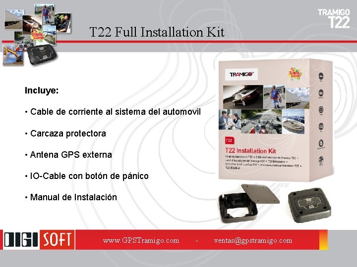 T 22 Full Installation Kit Incluye: • Cable de corriente al sistema del automovil