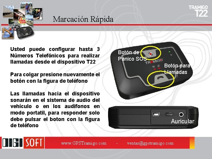 Marcación Rápida Usted puede configurar hasta 3 Números Telefónicos para realizar llamadas desde el