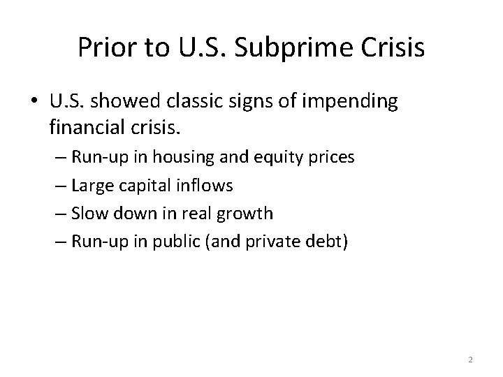 Prior to U. S. Subprime Crisis • U. S. showed classic signs of impending