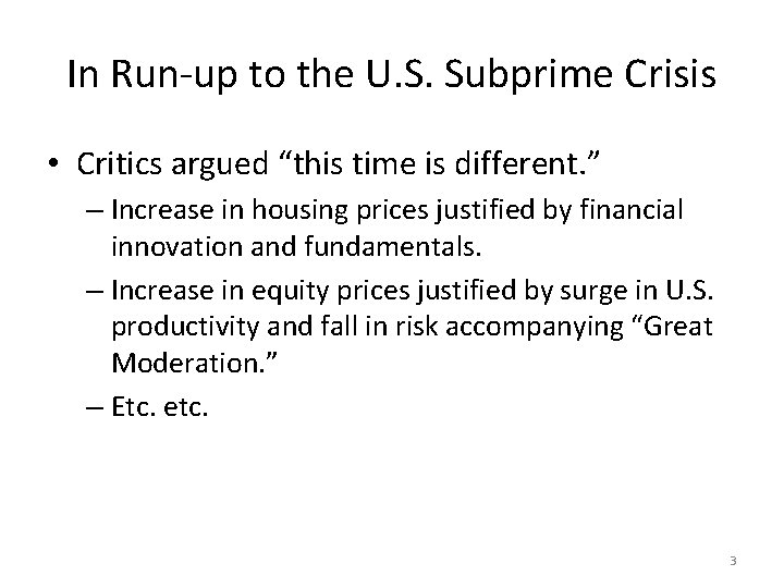 In Run-up to the U. S. Subprime Crisis • Critics argued “this time is