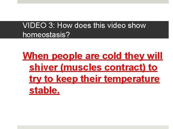 VIDEO 3: How does this video show homeostasis? When people are cold they will