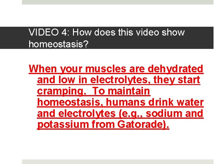 VIDEO 4: How does this video show homeostasis? When your muscles are dehydrated and