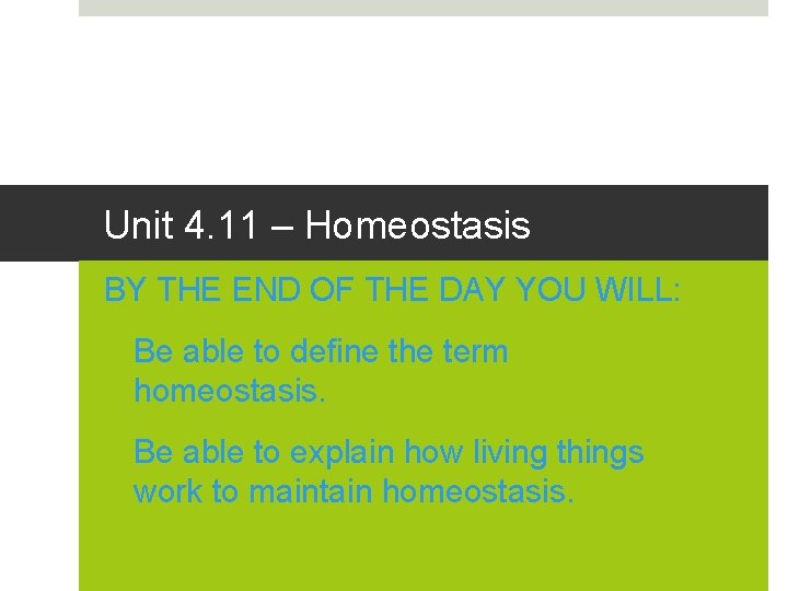 Unit 4. 11 – Homeostasis BY THE END OF THE DAY YOU WILL: 1.