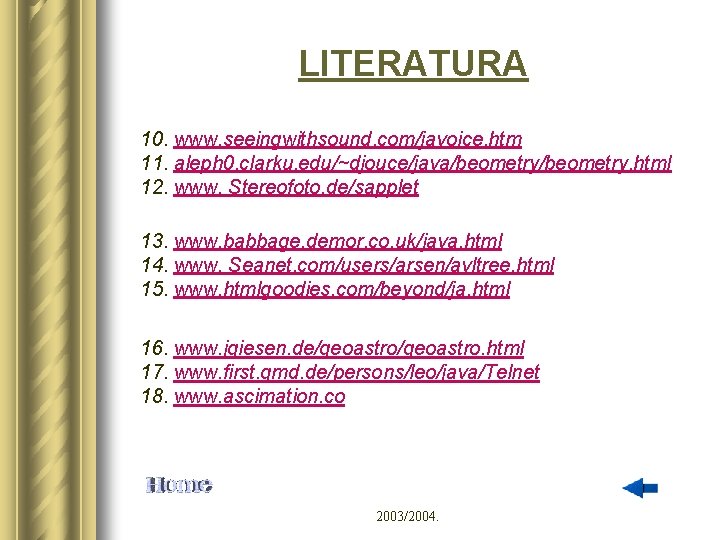 LITERATURA 10. www. seeingwithsound. com/javoice. htm 11. aleph 0. clarku. edu/~djouce/java/beometry. html 12. www.