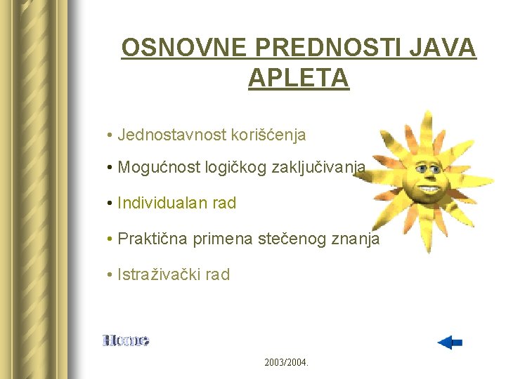 OSNOVNE PREDNOSTI JAVA APLETA • Jednostavnost korišćenja • Mogućnost logičkog zaključivanja • Individualan rad